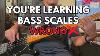 Stop Practising Bass Scales Like This Do This Instead